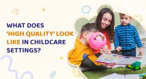 What does ‘high quality’ look like in childcare settings?