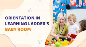 Orientation in Learning Ladder’s baby room