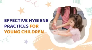 Effective hygiene practices for young children