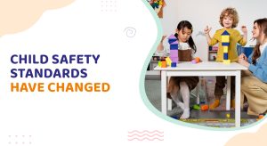 Child Safety Standards have changed