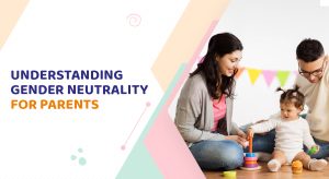 Understanding gender neutrality for parents