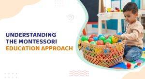 Understanding the Montessori Education Approach